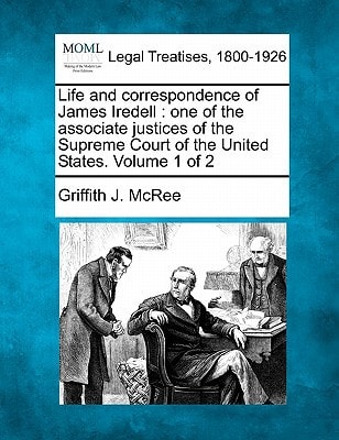 Life and correspondence of James Iredell: one of the associate justices of the Supreme Court of the United States. Volume 1 of 2