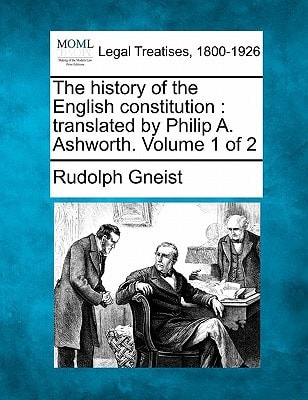 The history of the English constitution: translated by Philip A. Ashworth. Volume 1 of 2