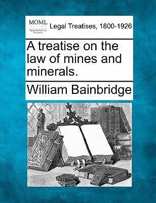 A treatise on the law of mines and minerals.
