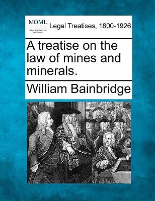 A treatise on the law of mines and minerals.