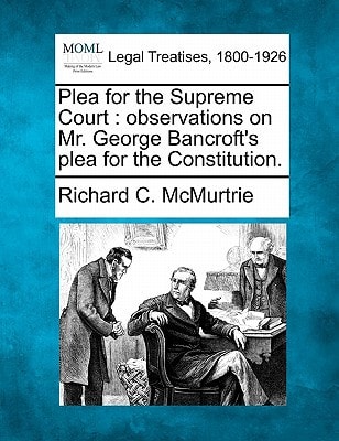 Plea for the Supreme Court: observations on Mr. George Bancroft's plea for the Constitution.