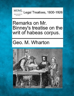 Remarks on Mr. Binney's treatise on the writ of habeas corpus.
