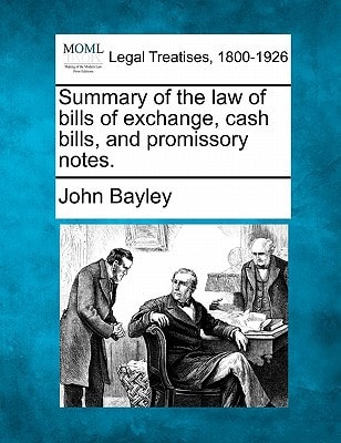 Summary of the law of bills of exchange, cash bills, and promissory notes.