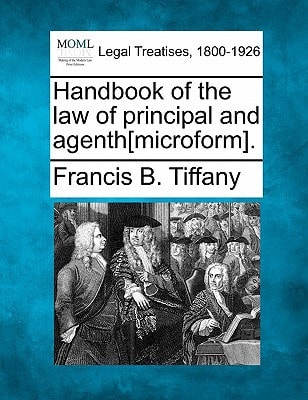Handbook of the law of principal and agenth[microform].