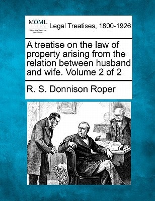 A treatise on the law of property arising from the relation between husband and wife. Volume 2 of 2