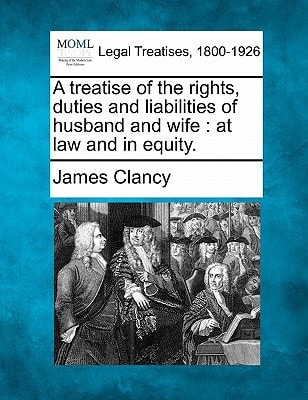 A treatise of the rights, duties and liabilities of husband and wife: at law and in equity.