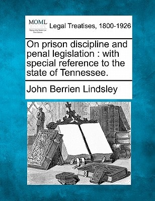 On prison discipline and penal legislation: with special reference to the state of Tennessee.