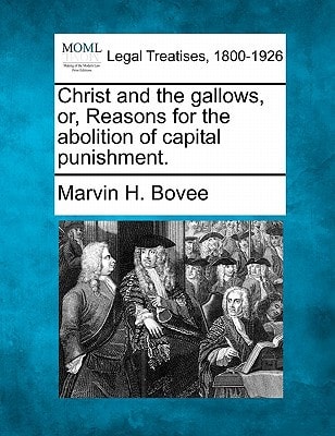 Christ and the gallows, or, Reasons for the abolition of capital punishment.