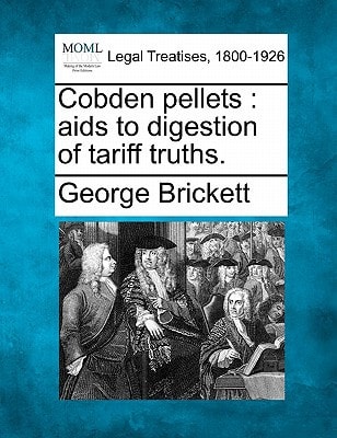Cobden pellets: aids to digestion of tariff truths.