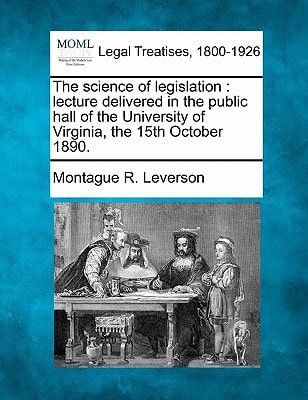 The science of legislation: lecture delivered in the public hall of the University of Virginia, the 15th October 1890.