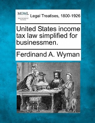 United States income tax law simplified for businessmen.