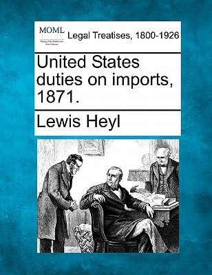 United States duties on imports, 1871.