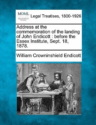 Address at the commemoration of the landing of John Endicott: before the Essex Institute, Sept. 18, 1878.