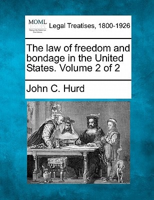 The law of freedom and bondage in the United States. Volume 2 of 2