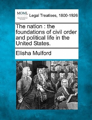 The nation: the foundations of civil order and political life in the United States.