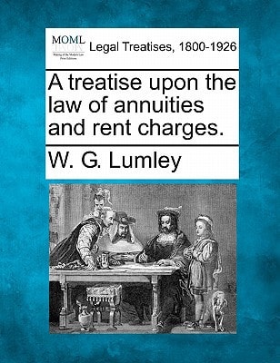 A treatise upon the law of annuities and rent charges.