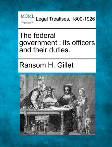 The federal government: its officers and their duties.