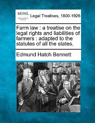 Farm law: a treatise on the legal rights and liabilities of farmers : adapted to the statutes of all the states.