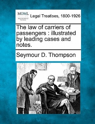 The law of carriers of passengers: illustrated by leading cases and notes.