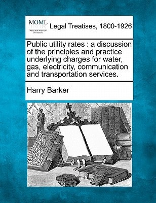 Public utility rates: a discussion of the principles and practice underlying charges for water, gas, electricity, communication and transportation services.