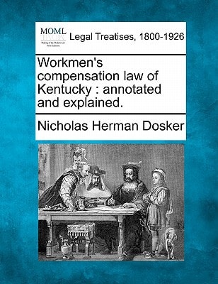 Workmen's compensation law of Kentucky: annotated and explained.