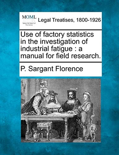 Use of factory statistics in the investigation of industrial fatigue: a manual for field research.