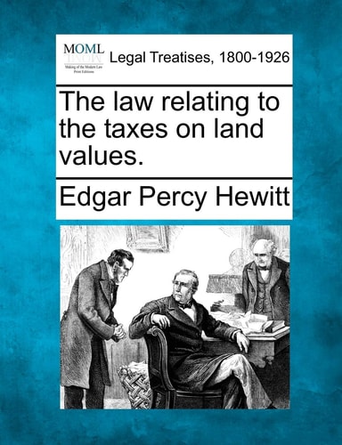 The law relating to the taxes on land values.