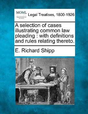 A selection of cases illustrating common law pleading: with definitions and rules relating thereto.