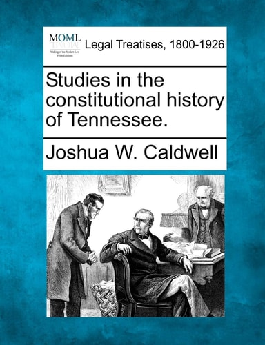 Studies in the constitutional history of Tennessee.