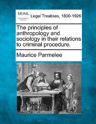 The principles of anthropology and sociology in their relations to criminal procedure.