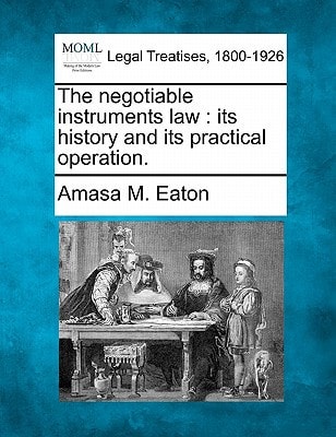The negotiable instruments law: its history and its practical operation.