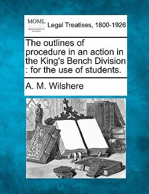 The outlines of procedure in an action in the King's Bench Division: for the use of students.
