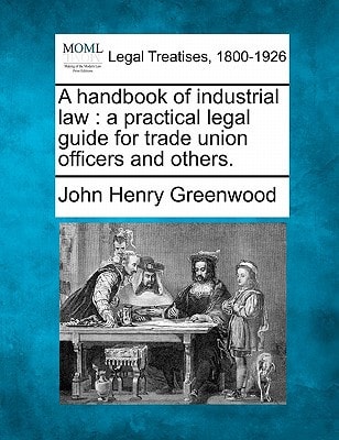 A handbook of industrial law: a practical legal guide for trade union officers and others.