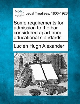 Some requirements for admission to the bar considered apart from educational standards.
