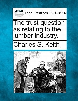 The trust question as relating to the lumber industry.