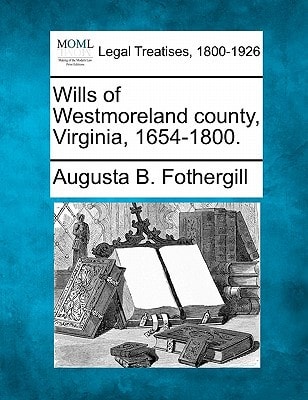 Wills of Westmoreland county, Virginia, 1654-1800.
