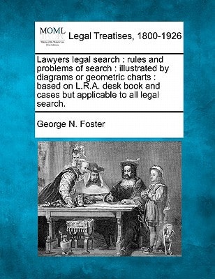 Lawyers legal search: rules and problems of search : illustrated by diagrams or geometric charts : based on L.R.A. desk book and cases but applicable to all legal search.