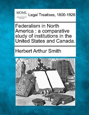 Federalism in North America: a comparative study of institutions in the United States and Canada.