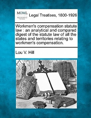Workmen's compensation statute law: an analytical and compared digest of the statute law of all the states and territories relating to workmen's compensation.