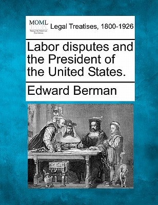 Labor disputes and the President of the United States.