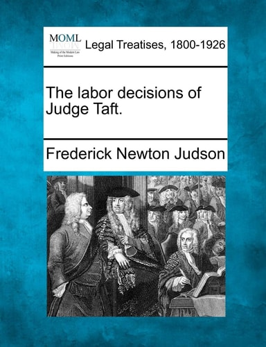 The labor decisions of Judge Taft.