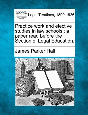 Practice work and elective studies in law schools: a paper read before the Section of Legal Education.