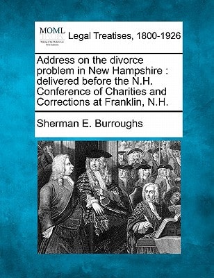 Address on the divorce problem in New Hampshire: delivered before the N.H. Conference of Charities and Corrections at Franklin, N.H.