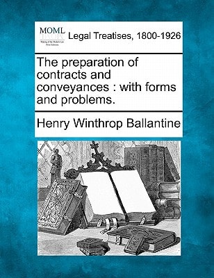 The preparation of contracts and conveyances: with forms and problems.