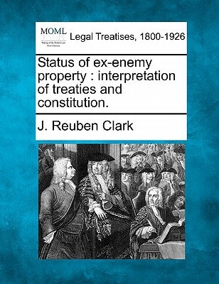 Status of ex-enemy property: interpretation of treaties and constitution.