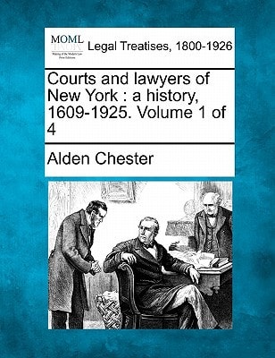 Courts and lawyers of New York: a history, 1609-1925. Volume 1 of 4