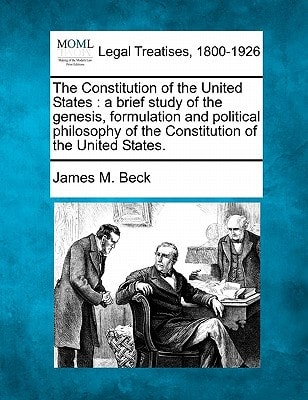 The Constitution of the United States: a brief study of the genesis, formulation and political philosophy of the Constitution of the United States.