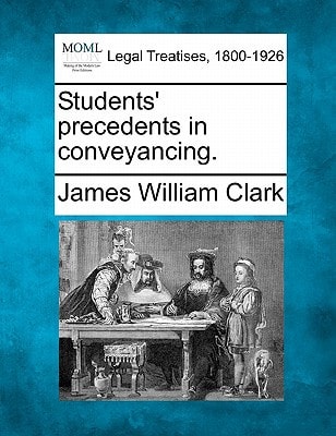 Students' precedents in conveyancing.