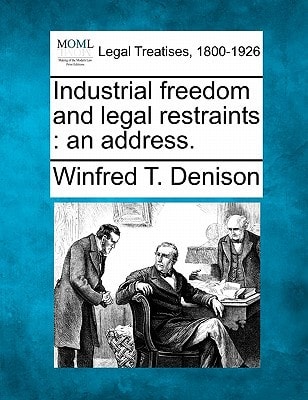 Industrial freedom and legal restraints: an address.