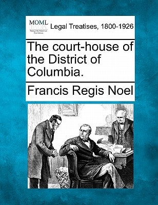 The court-house of the District of Columbia.